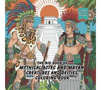 The Big Square Book of Mythical Aztec and Mayan Dieties and Creatures Coloring Book: 50 Unique Creatures with Brief Histories to Spark Imagination and ... Gift for Kids and Adults Alike 8.5x8.5in