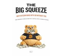 The Big Squeeze: Why Bitcoin Wins With or Without You