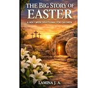 THE BIG STORY OF EASTER: A HOLY W EVOTIONAL FOR CHILDREN