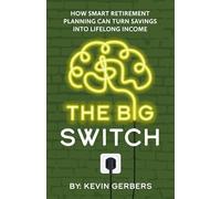The Big Switch: How Smart Retirement Planning can Turn Savings into Lifelong Income