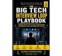 The Big Tech Interview Loop Playbook: Crack FAANG & Big Tech Loops with Python Interview Questions, LeetCode DSA Patterns, System Design Frameworks, and Behavioral Story Templates