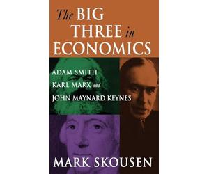 The Big Three in Economics: Adam Smith, Karl Marx, and John Maynard Keynes