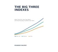 The Big Three Indexes: Understanding the S&P 500, Nasdaq, and Dow: What They Are, How They Work, and How Everyday Investors Use Them