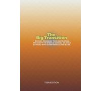 The Big Transition: A 90-Day Roadmap for Navigating the Shift to Middle School or High School with Confidence and Ease. (teens)