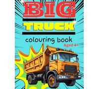 The Big Truck Colouring Book: Fun For Kids that enjoy Big trucks Ages 4 and Up