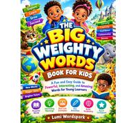 The Big Weighty Words: A Fun and Easy Guide to Powerful, Interesting, and Amazing Words for Young Learners