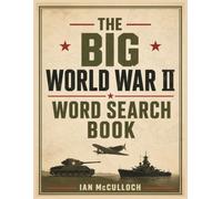The Big World War 2 Word Search Book: A Puzzle Journey Through the Second World War, Battles, Codebreakers, D-Day and the Home Front. Battles, Aircraft, Tanks, Ships, Heroes and the Home Front.