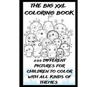 THE BIG XXL COLORING BOOK: 100 DIFFERENT PICTURES FOR CHILDREN WITH ALL KINDS OF THEMS