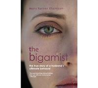 The Bigamist: The True Story of a Husband's Ultimate Betrayal