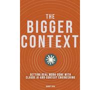 The Bigger Context: Getting Real Work Done with Claude AI and Context Engineering