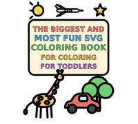 The Biggest and Most Fun SVG Coloring Book for Coloring for Toddlers