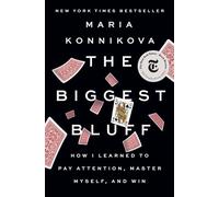 The Biggest Bluff: How I Learned to Pay Attention, Master Myself, and Win