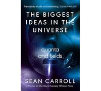 The Biggest Ideas in the Universe 2: Quanta and Fields by Sean Carroll