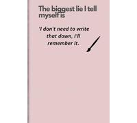 The biggest lie I tell myself is 'I don't need to write that down, I'll remember it.: A home for the thoughts you don’t want to lose.