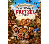 The Biggest Pretzel Ever!: A Tiny Kitchen Adventure in Bakery Village, Germany