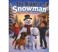The Biggest Snowman (and the Dog Who Outshone Him)
