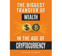 The Biggest Transfer Of Wealth: In The Age Of Cryptocurrency