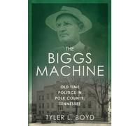 The Biggs Machine: Old Time Politics in Polk County Tennessee