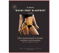 The Bikini Prep Blueprint: A 12 Week Guided Journal
