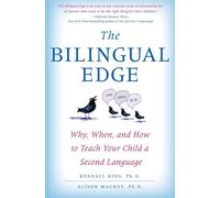 The Bilingual Edge: Why, When, and How to Teach Your Child a Second Language