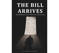 The Bill Arrives: Everything Has a Price. Most of Us Never Read It.
