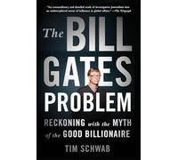 The Bill Gates Problem: Reckoning With the Myth of the Good Billionaire