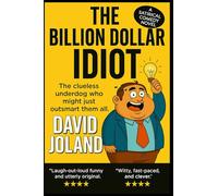 THE BILLION DOLLAR IDIOT: The clueless underdog who might just outsmart them all