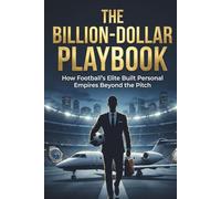 THE BILLION-DOLLAR PLAYBOOK: How Football's Elite Built Personal Empires Beyond the Pitch