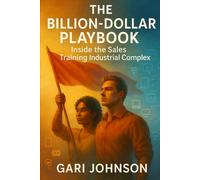 The Billion-Dollar Playbook: Inside the Sales Training Industrial Complex: 2