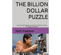 THE BILLION DOLLAR PUZZLE: How Solving Toughest Humanity's Problems Unlocks Unimaginable Wealth