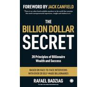 The Billion Dollar Secret: 20 Principles of Billionaire Wealth and Success