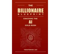 The Billionaire Blueprint: Cracking the AI Gold Rush