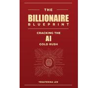 The Billionaire Blueprint: Cracking the AI Gold Rush