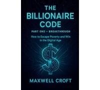 THE BILLIONAIRE CODE How to Escape Poverty and Win in ¿he Digital Age PART ONE BREAKTHROUGH: 2