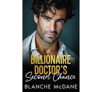 The Billionaire Doctor's Second Chance: A Second Chance, Forced Proximity Romance