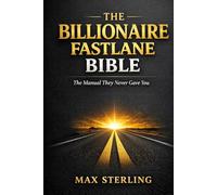 THE BILLIONAIRE FASTLANE BIBLE: The Manual They Never Gave You