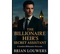 The Billionaire Heir's Secret Assistant: A London Billionaire Fairytale
