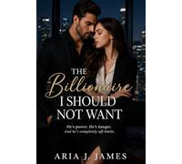 THE BILLIONAIRE I SHOULD NOT WANT: A Contemporary Romance of Forbidden Attraction and Unexpected Love