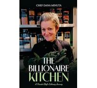 The Billionaire Kitchen: Secrets from the World’s Most Exclusive Tables