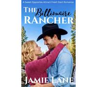 The Billionaire Rancher: A Sweet Opposites Attract Fresh Start Romance