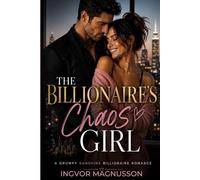 The Billionaire’s Chaos Girl: A Grumpy Sunshine Billionaire Romance