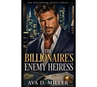 The Billionaire’s Enemy Heiress: An Enemies-to-Lovers Billionaire Romantic Suspense