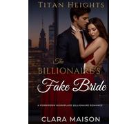 The Billionaire’s Fake Bride: A Forbidden Workplace Billionaire Romance