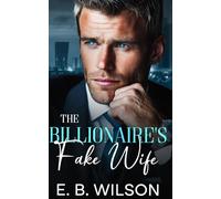 The Billionaire’s Fake Wife: A Grumpy/Sunshine Workplace Romance