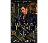 The Billionaire’s Final Key: A Second-Chance Vault-Mystery Billionaire Romantic Suspense