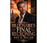 The Billionaire’s Final Reckoning: A Second-Chance Billionaire Romantic Suspense