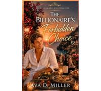 The Billionaire’s Forbidden Choice: A Best Friend’s Sister Billionaire Romance