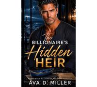 The Billionaire’s Hidden Heir: A Forbidden Billionaire Romantic Suspense