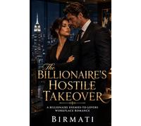 The Billionaire’s Hostile Takeover: A Billionaire Enemies-to-Lovers Workplace Romance