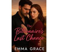 The Billionaire’s Last Chance: A Tortured Billionaire. A Relentless Journalist. One kiss they never forgot-and a second chance that might burn them alive. (Billionaire’s Obsession Series Book 5)